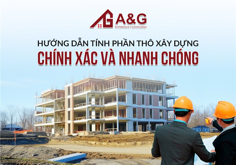 Hướng dẫn tính phần thô xây dựng chính xác và nhanh chóng