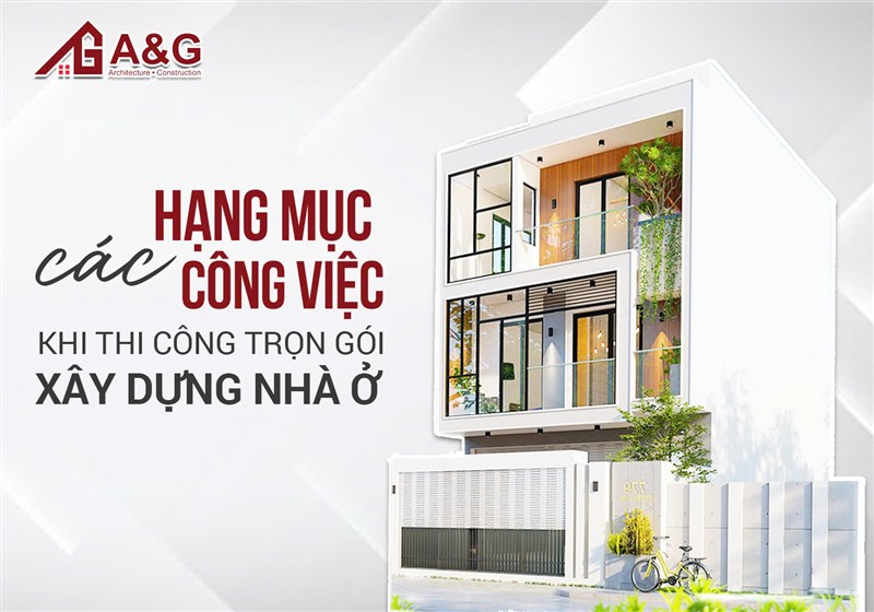 Các hạng mục công việc khi thi công trọn gói xây dựng nhà ở