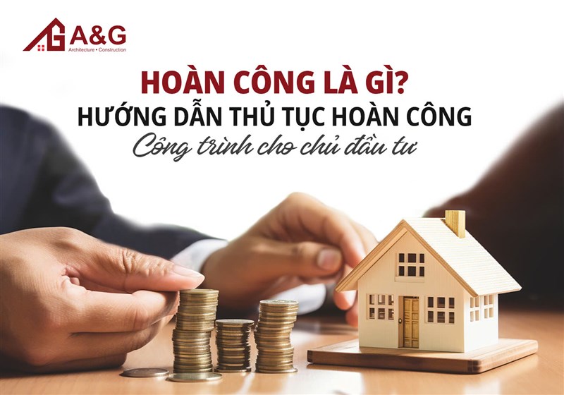 Hoàn công là gì? Hướng dẫn chi tiết thủ tục hoàn công nhà cho chủ đầu tư