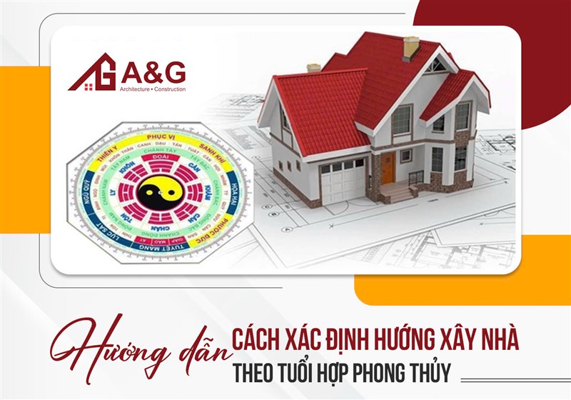 Hướng dẫn cách xác định hướng xây nhà theo tuổi hợp phong thủy