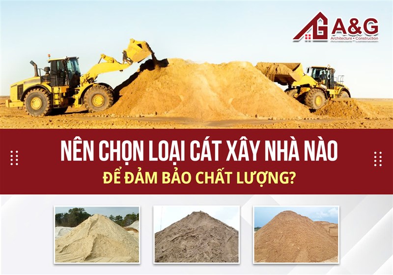 Nên chọn loại cát xây nhà nào để đảm bảo chất lượng?