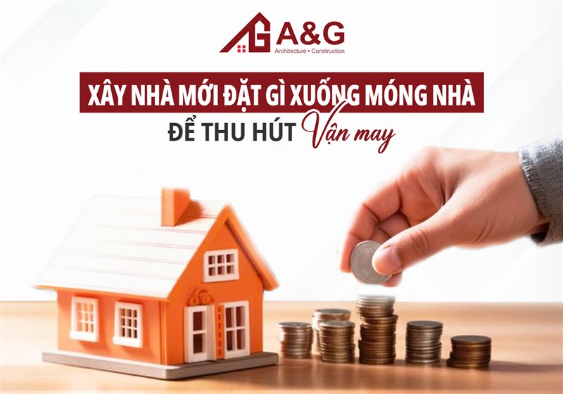 Xây nhà mới đặt gì xuống móng nhà để thu hút vận may?