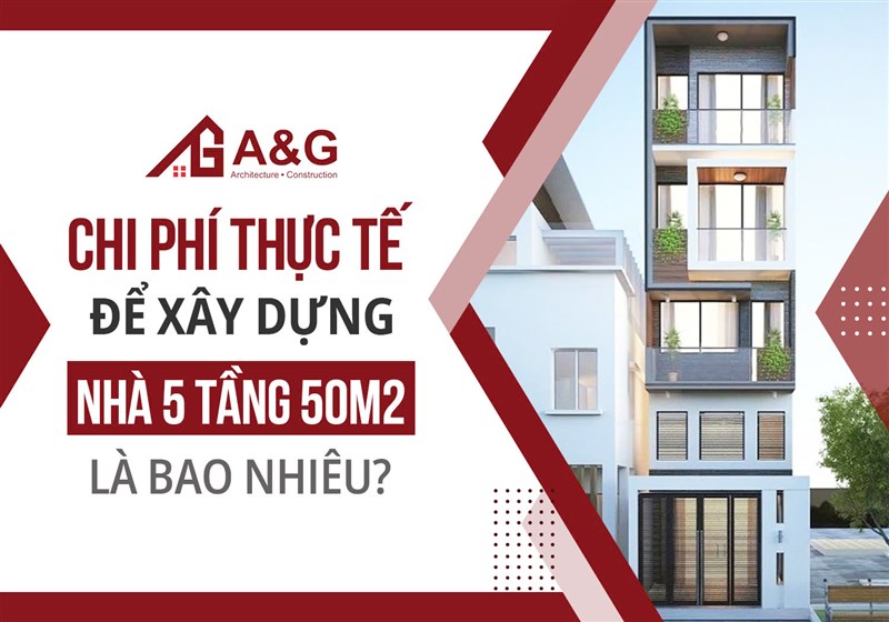 Chi phí thực tế để xây dựng nhà 5 tầng 50m² là bao nhiêu?