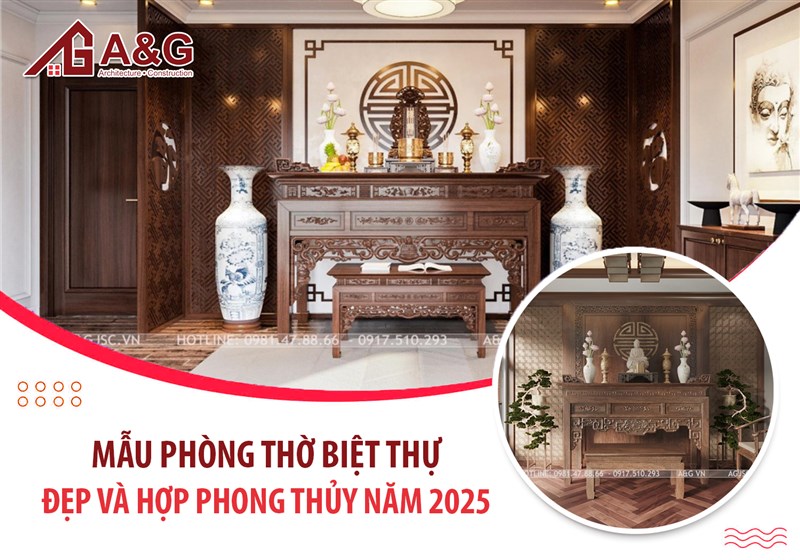 Mẫu phòng thờ biệt thự đẹp và hợp phong thủy năm 2025