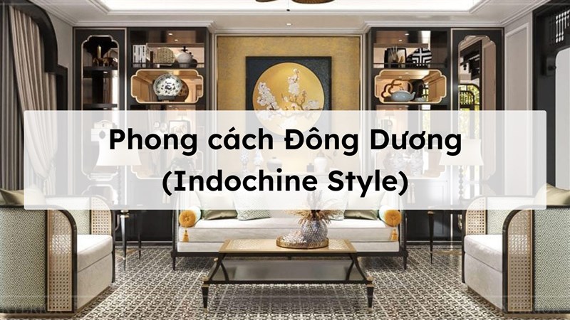 Phong cách Indochine là gì? 3 lý do khiến nó dẫn đầu xu hướng thiết kế nội thất