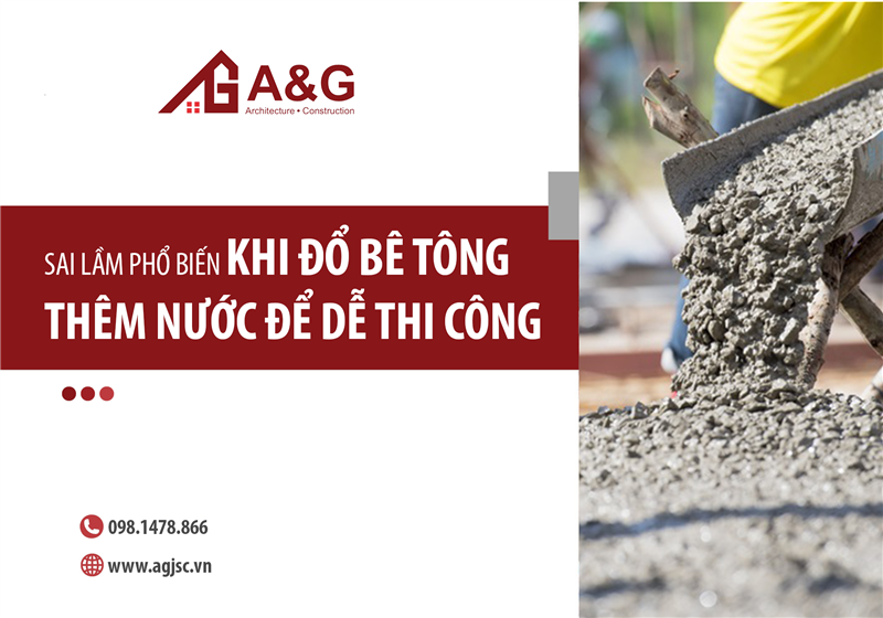 Sai lầm phổ biến khi đổ bê tông - Thêm nước để dễ thi công