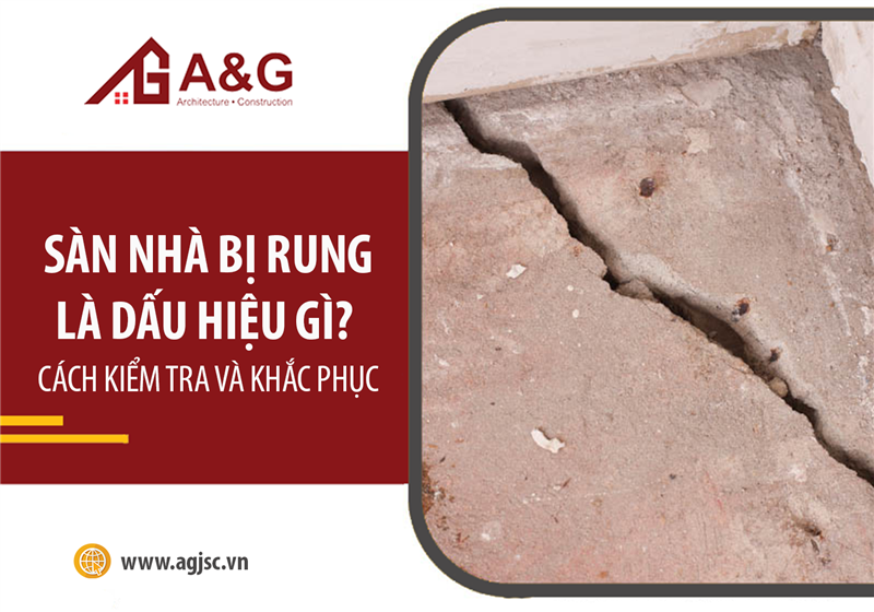 Sàn nhà bị rung là dấu hiệu gì? Cách kiểm tra và khắc phục