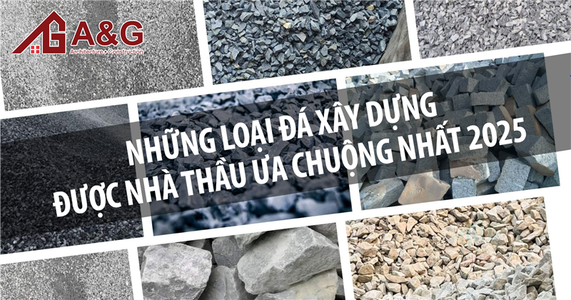 Những loại đá xây dựng được nhà thầu ưa chuộng nhất 2025