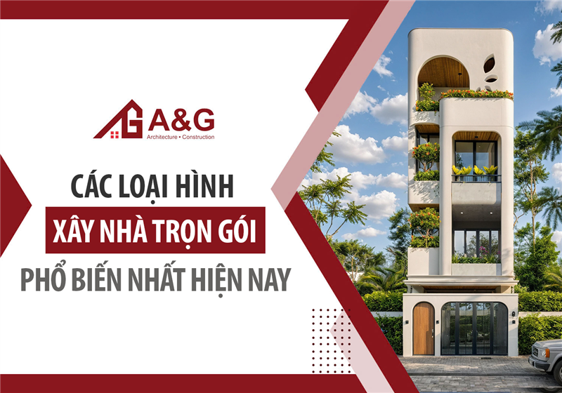 Các loại hình xây nhà trọn gói phổ biến nhất hiện nay
