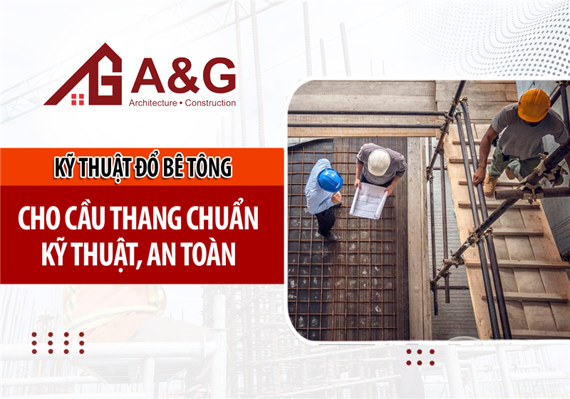 Kỹ thuật đổ bê tông cho cầu thang chuẩn kỹ thuật, an toàn