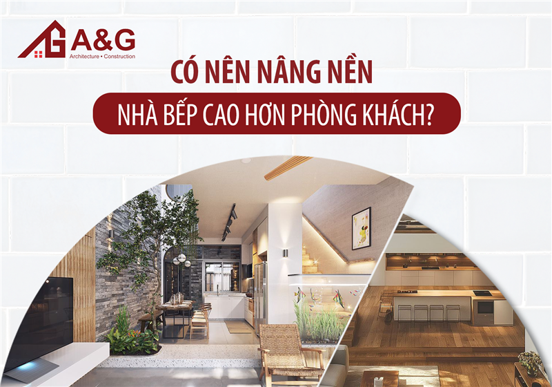 Có nên nâng nền nhà bếp cao hơn phòng khách?