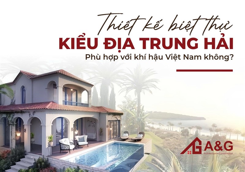 Thiết kế biệt thự kiểu Địa Trung Hải phù hợp với khí hậu Việt Nam không?