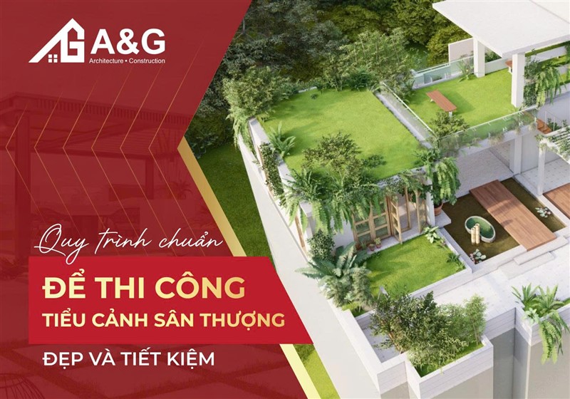 Quy trình chuẩn để thi công tiểu cảnh sân thượng đẹp và tiết kiệm