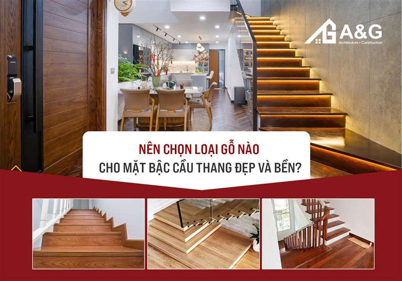 Nên chọn loại gỗ nào cho mặt bậc cầu thang đẹp và bền?