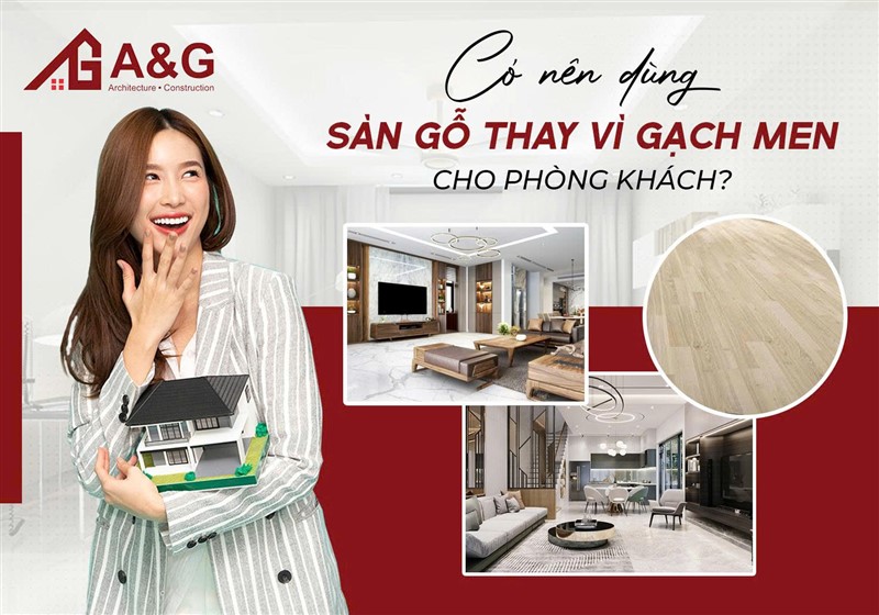 Có nên dùng sàn gỗ thay vì gạch men cho phòng khách?
