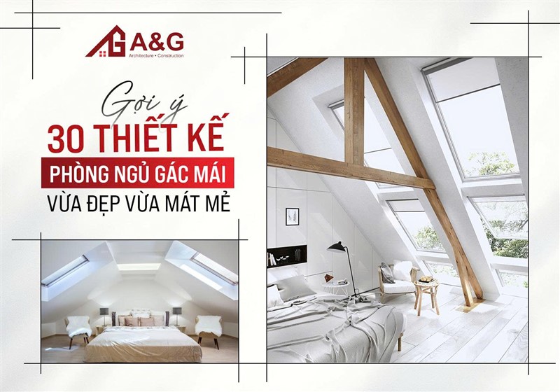 Gợi ý 30 thiết kế phòng ngủ gác mái vừa đẹp vừa mát mẻ