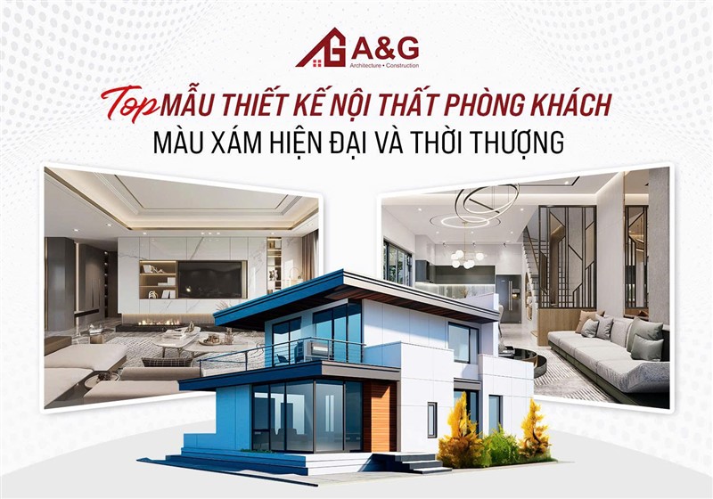 Top mẫu thiết kế nội thất phòng khách màu xám hiện đại và thời thượng