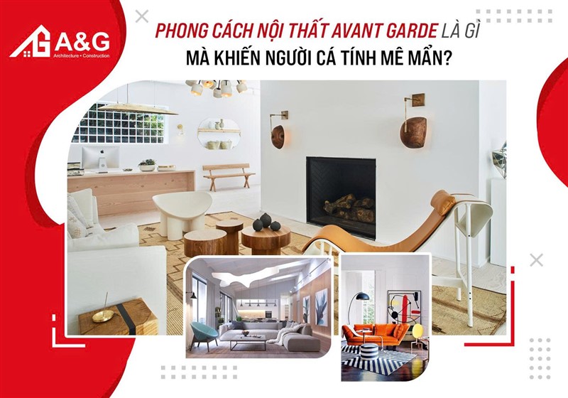 Phong cách nội thất Avant Garde là gì mà khiến người cá tính mê mẩn?