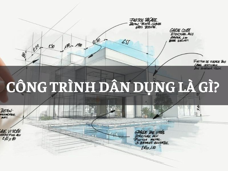 Công trình dân dụng là gì? Cách phân cấp chi tiết và dễ hiểu nhất
