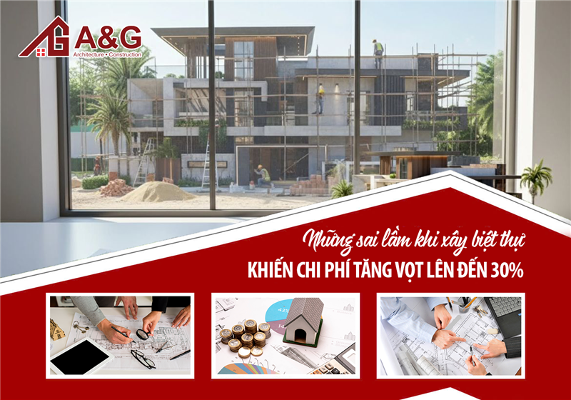 Những sai lầm khi xây biệt thự khiến chi phí tăng vọt lên đến 30%