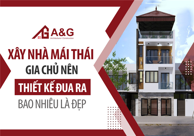 Xây nhà mái Thái nên thiết kế đua ra bao nhiêu là đẹp