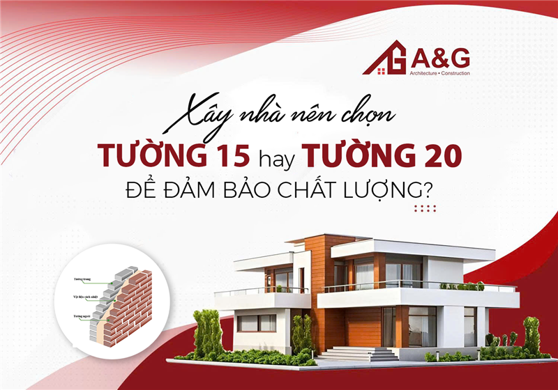Xây nhà nên chọn tường 15 hay tường 20 để đảm bảo chất lượng?