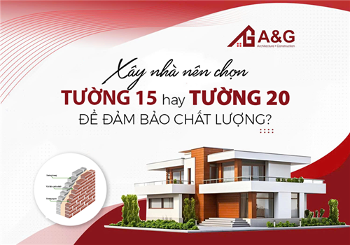 Xây nhà nên chọn tường 15 hay tường 20 để đảm bảo chất lượng?