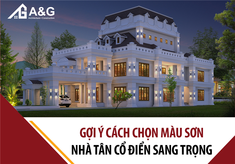 Gợi ý cách chọn màu sơn nhà tân cổ điển sang trọng