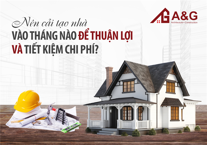 Nên cải tạo nhà vào tháng nào để thuận lợi và tiết kiệm chi phí?